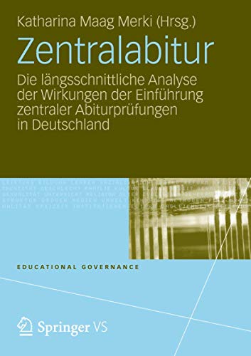 Zentralabitur: Die längsschnittliche Analyse der Wirkungen der Einführung zentraler Abiturprüfungen in Deutschland (Educational Governance, Band 14) von VS Verlag für Sozialwissenschaften