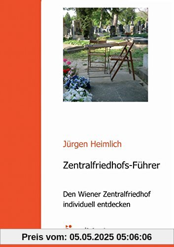 Zentralfriedhofs-Führer: Den Wiener Zentralfriedhof individuell entdecken