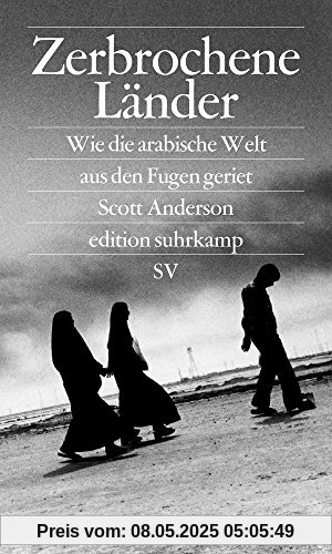 Zerbrochene Länder: Wie die arabische Welt aus den Fugen geriet (edition suhrkamp)