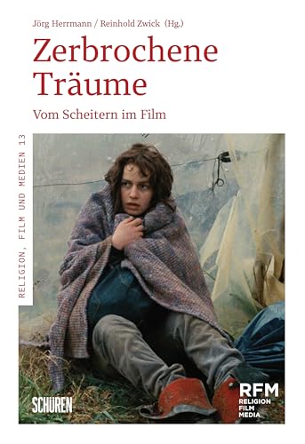 Zerbrochene Träume – verlorene Lebensperspektiven: Vom Scheitern im Film (Religion, Film und Medien (RFM)) von Schüren Verlag GmbH