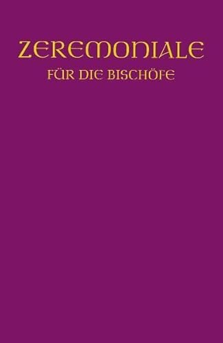 Zeremoniale für die Bischöfe: In den katholischen Bistümern des dt. Sprachgebietes: In den katholischen Bistümern des deutschen Sprachgebietes. Hrsg. ... Bozen-Brixen, Lüttich, Luxemburg u. Straßburg Zeremoniale für die Bischöfe: In den katholischen Bistümern des dt. Sprachgebietes: In den katholischen Bistümern des deutschen Sprachgebietes. Hrsg. ... Bozen-Brixen, Lüttich, Luxemburg u. Straßburg von Verlag Herder