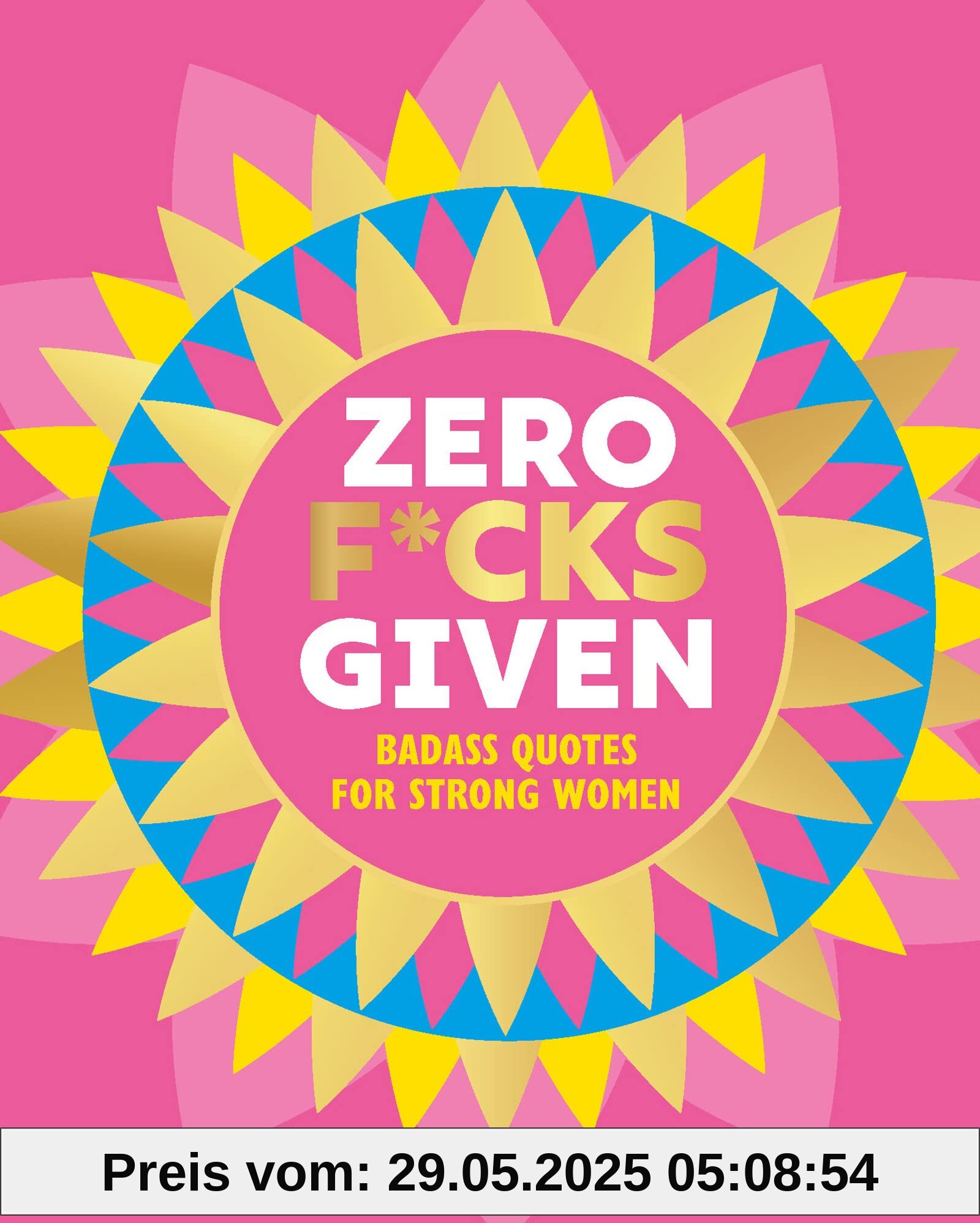 Zero F*cks Given: Badass Quotes for Strong Women (Little Books of Lifestyle, Reference & Pop Culture)