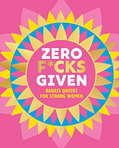 Zero F*cks Given: Badass Quotes for Strong Women (Little Books of Lifestyle, Reference & Pop Culture)