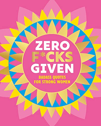 Zero F*cks Given: Badass Quotes for Strong Women (Little Books of Lifestyle, Reference & Pop Culture) Zero F*cks Given: Badass Quotes for Strong Women (Little Books of Lifestyle, Reference & Pop Culture)