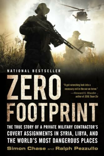Zero Footprint: The True Story of a Private Military Contractor's Covert Assignments in Syria,...