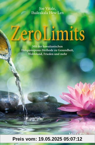 Zero Limits: Mit der hawaiianischen Ho'oponopono-Methode zu Gesundheit, Wohlstand, Frieden und mehr Zero Limits: Mit der hawaiianischen Ho'oponopono-Methode zu Gesundheit, Wohlstand, Frieden und mehr