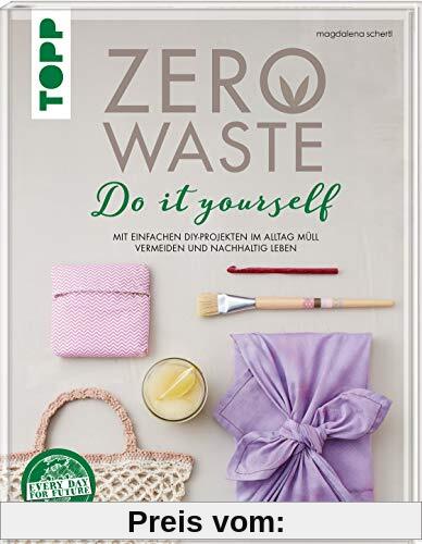 Zero Waste DIY: Mit einfachen DIY-Projekten im Alltag Müll vermeiden und nachhaltig leben