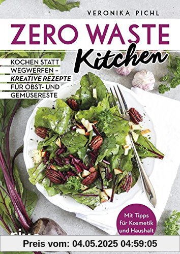 Zero Waste Kitchen: Kochen statt wegwerfen – kreative Rezepte für Obst- und Gemüsereste