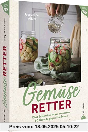 Zero Waste Küche – Gemüseretter: Obst & Gemüse lecker und nachhaltig verwerten: Ein Kochbuch mit 60 Rezepten gegen Foodwaste. Alles verwenden, nichts ... 60 vegetarischen Rezepten gegen Foodwaste. Zero Waste Küche – Gemüseretter: Obst & Gemüse lecker und nachhaltig verwerten: Ein Kochbuch mit 60 Rezepten gegen Foodwaste. Alles verwenden, nichts ... 60 vegetarischen Rezepten gegen Foodwaste.