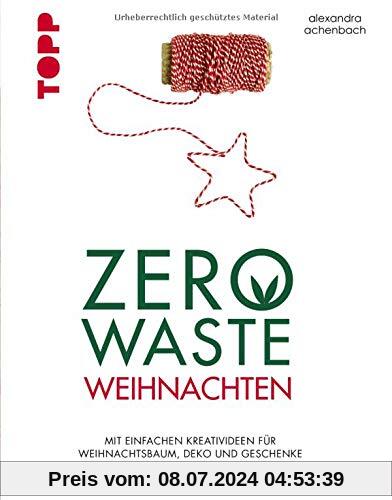 Zero Waste Weihnachten: Mit einfachen Kreativideen für Weihnachtsbaum, Deko und Geschenke nachhaltiger Weihnachten feiern