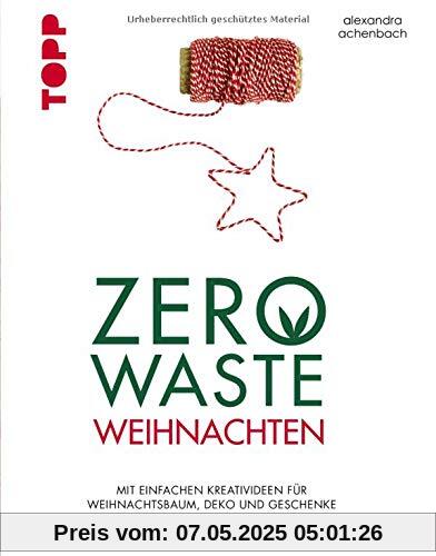 Zero Waste Weihnachten: Mit einfachen Kreativideen für Weihnachtsbaum, Deko und Geschenke nachhaltiger Weihnachten feiern