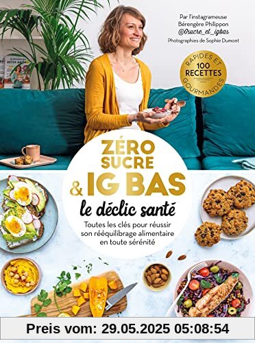 Zéro sucre & IG bas, le déclic santé: Toutes les clés pour réussir son rééquilibrage alimentaire en toute sérénité