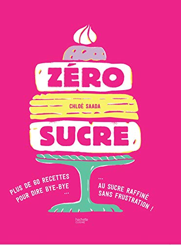 Zéro sucre: plus de 60 recettes pour dire bye bye au sucre raffiné sans frustration ! von HACHETTE PRAT