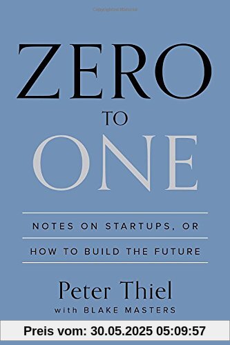 Zero to One: Notes on Startups, or How to Build the Future