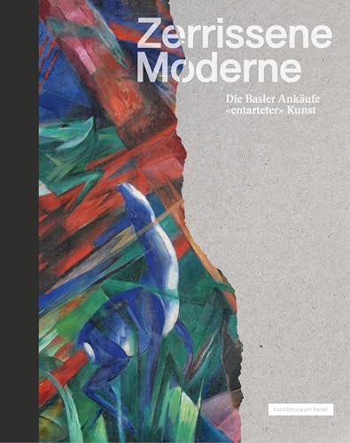 Zerrissene Moderne: Die Basler Ankäufe «entarteter» Kunst (Klassische Moderne) von Hatje Cantz Verlag