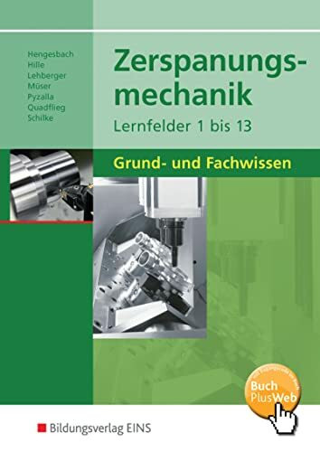 Zerspanungsmechanik Lernfelder 1-13: Grund- und Fachwissen Sch�lerband Zerspanungsmechanik Lernfelder 1-13: Grund- und Fachwissen Sch�lerband