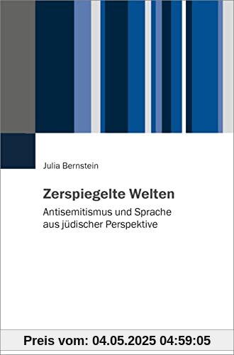 Zerspiegelte Welten: Antisemitismus und Sprache aus jüdischer Perspektive