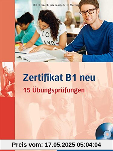 Zertifikat B1 neu: 15 Übungsprüfungen.Deutsch als Fremdsprache / Übungsbuch + MP3-CD