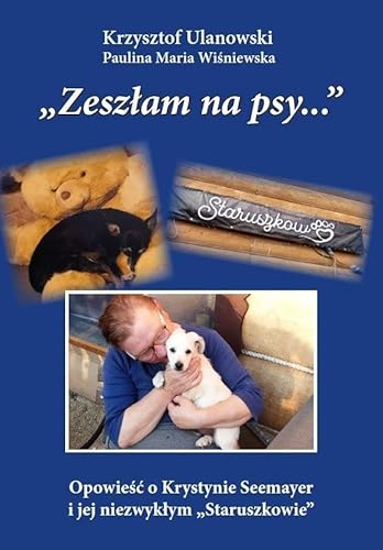 Zeszłam na psy…: Opowieść o Krystynie Seemayer i jej niezwykłym „Staruszkowie” /wyd. czarno-białe/ von Silva Rerum