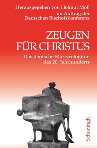 Zeugen für Christus: Das deutsche Martyrologium des 20. Jahrhunderts Zeugen für Christus: Das deutsche Martyrologium des 20. Jahrhunderts von Brill I Schoeningh