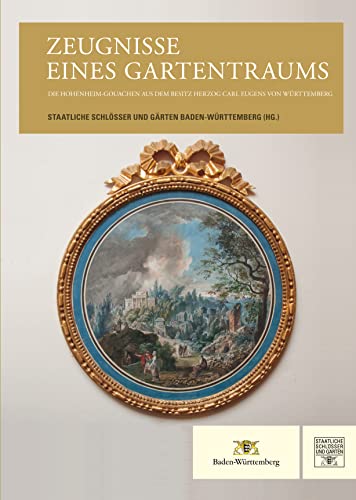 Zeugnisse eines Gartentraums: Die Hohenheim-Gouachen aus dem Besitz Herzog Carl Eugens von Württemberg von Schnell & Steiner