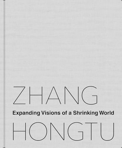 Zhang Hongtu: Expanding Visions of a Shrinking World von Duke University Press