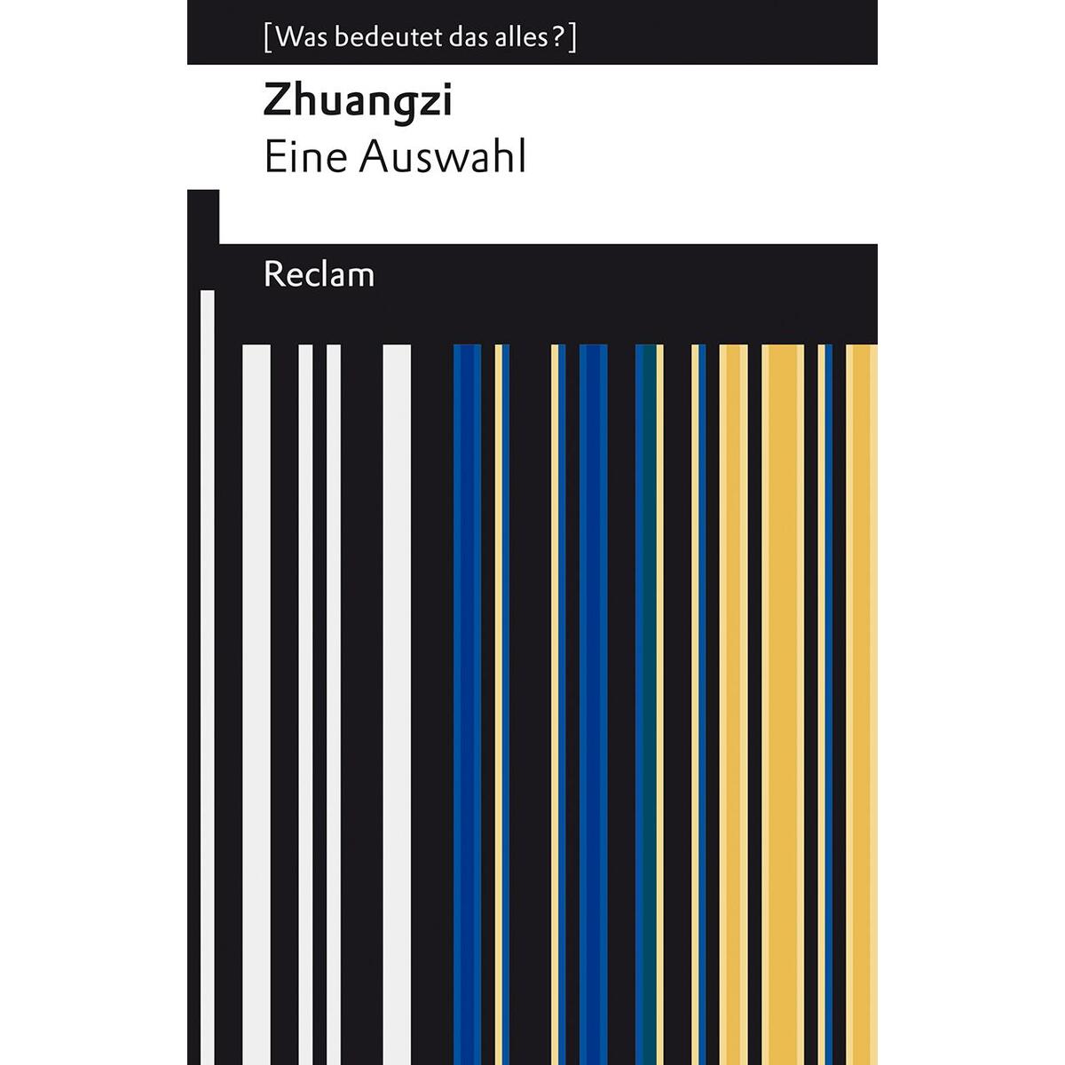 Zhuangzi. Das Buch der daoistischen Weisheit Zhuangzi. Das Buch der daoistischen Weisheit von Reclam Philipp Jun.