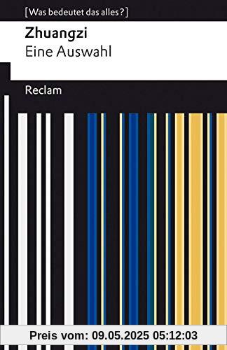Zhuangzi. Eine Auswahl: [Was bedeutet das alles?] (Reclams Universal-Bibliothek)