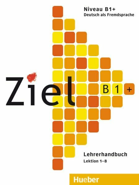 Ziel B1+: Deutsch als Fremdsprache / Lehrerhandbuch Ziel B1+: Deutsch als Fremdsprache / Lehrerhandbuch