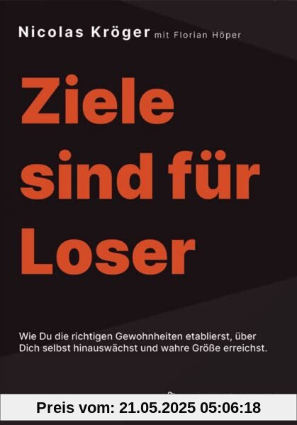 Ziele sind für Loser: Wie Du die richtigen Gewohnheiten etablierst, über Dich selbst hinauswächst und wahre Größe erreichst - Zielsetzung, Erfolg, Mindset Ziele sind für Loser: Wie Du die richtigen Gewohnheiten etablierst, über Dich selbst hinauswächst und wahre Größe erreichst - Zielsetzung, Erfolg, Mindset
