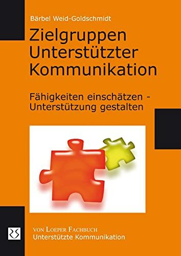 Zielgruppen Unterstützter Kommunikation: Fähigkeiten einschätzen - Unterstützung gestalten Zielgruppen Unterstützter Kommunikation: Fähigkeiten einschätzen - Unterstützung gestalten