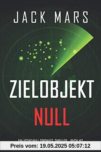 Zielobjekt Null (Ein Agent Null Spionage-Thriller – Buch #2)