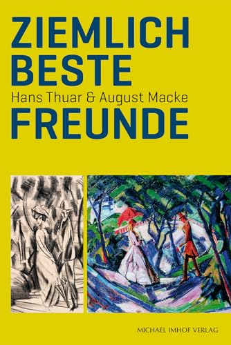 Ziemlich beste Freunde: Hans Thuar & August Macke von Michael Imhof Verlag