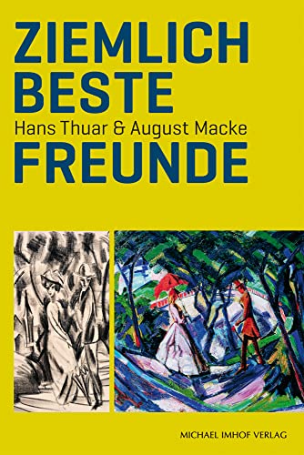 Ziemlich beste Freunde: Hans Thuar & August Macke Ziemlich beste Freunde: Hans Thuar & August Macke von Imhof Verlag