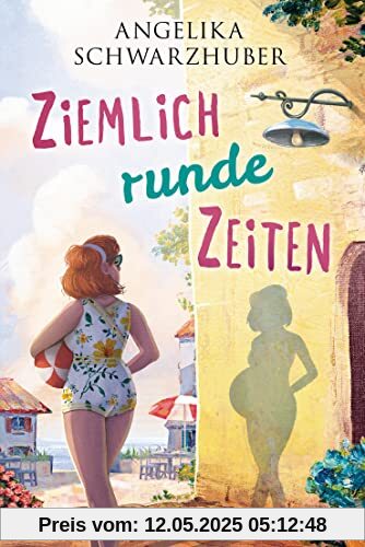 Ziemlich runde Zeiten: Roman (Die Freundinnen vom Chiemsee, Band 3)