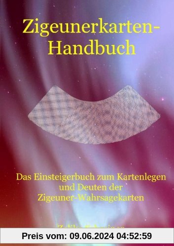 Zigeunerkarten-Handbuch: Das Einsteigerbuch zum Kartenlegen und Deuten der Zigeuner-Wahrsagekarten