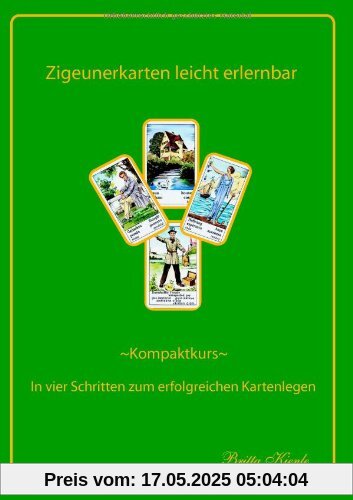 Zigeunerkarten leicht erlernbar: Kompaktkurs- In vier Schritten zum erfolgreichen Kartenlegen