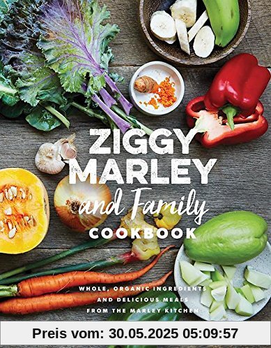 Ziggy Marley and Family Cookbook: Delicious Meals Made With Whole, Organic Ingredients from the Marley Kitchen