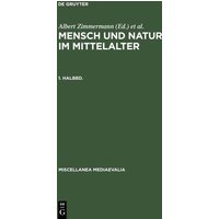Zimmermann, Albert; Zimmermann, Albert; Speer, Andreas; Speer, Andreas; Speer, Andreas; Speer, Andreas: Mensch und Natur im Mittelalter. 1. Halbbd.