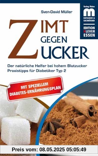 Zimt gegen Zucker: Der natürliche Helfer bei hohem Blutzucker. Mit Praxistipps für Diabetiker Typ