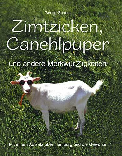 Zimtzicken, Canehlpuper und andere MerkwürZigkeiten mit einem Aufsatz über Hamburg und die Gew...