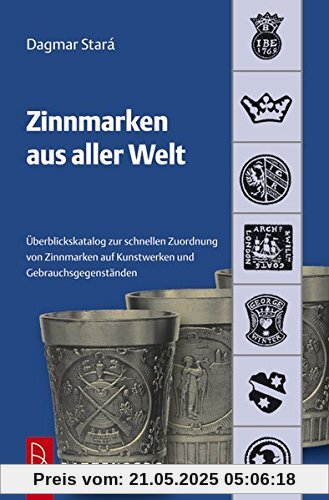 Zinnmarken aus aller Welt: Übersichtskatalog zur schnellen Zuordnung von Zinnmarken auf Kunstwerken und Gebrauchsgegenständen