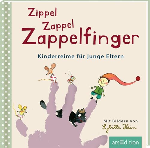 Zippel Zappel Zappelfinger: Kinderreime für junge Eltern | Handliches kleines Bilderbuch mit Fingerspielen, Kniereitern und Versen, Geschenk zur Geburt