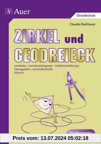 Zirkel und Geodreieck: Lerntheke - Lernstandsdiagnose - Selbsteinschätzung - Übungspläne - Lernzielkontrolle. Klasse 4