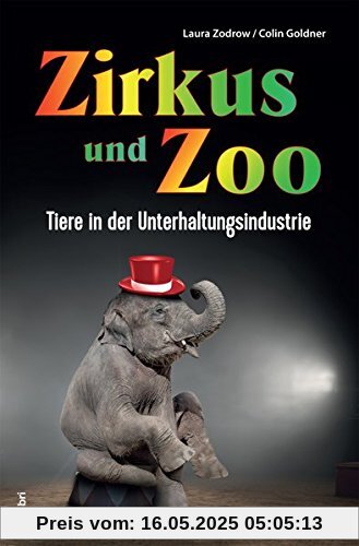 Zirkus und Zoo: Tiere in der Unterhaltungsindustrie Zirkus und Zoo: Tiere in der Unterhaltungsindustrie