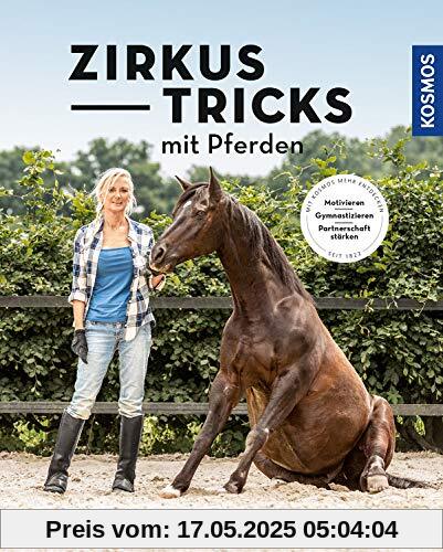 Zirkustricks mit Pferden: Gymnastizieren, Motivieren, Partnerschaft stärken