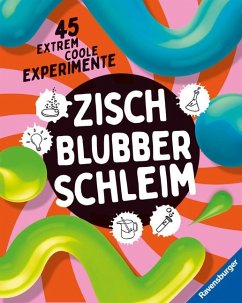 Zisch, Blubber, Schleim - naturwissenschaftliche Experimente mit hohem Spaßfaktor von Ravensburger Verlag
