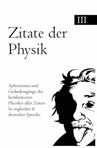 Zitate der Physik: Aphorismen und Gedankeng�nge der ber�hmtesten Pysiker aller Zeiten In engli... Zitate der Physik: Aphorismen und Gedankeng�nge der ber�hmtesten Pysiker aller Zeiten In engli...