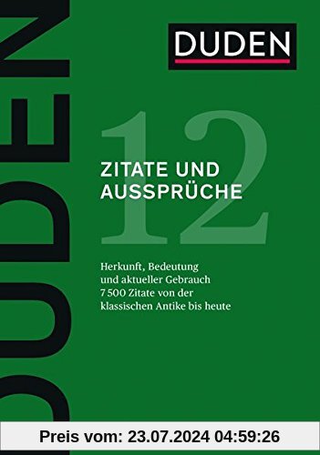 Zitate und Aussprüche: Herkunft und aktueller Gebrauch (Duden - Deutsche Sprache in 12 Bänden)