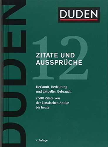 Duden – Zitate und Aussprüche: Herkunft, Bedeutung und aktueller Gebrauch: 12 - Zitate und Ausspruche (Duden - Deutsche Sprache in 12 Bänden)
